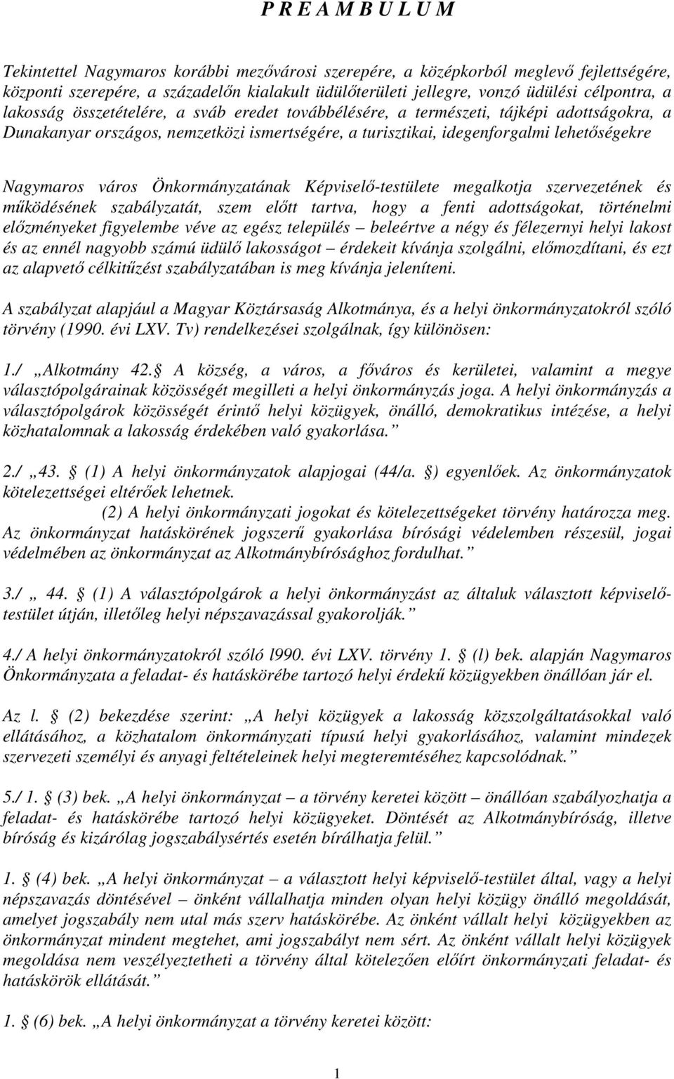 Nagymaros város Önkormányzatának Képviselő-testülete megalkotja szervezetének és működésének szabályzatát, szem előtt tartva, hogy a fenti adottságokat, történelmi előzményeket figyelembe véve az