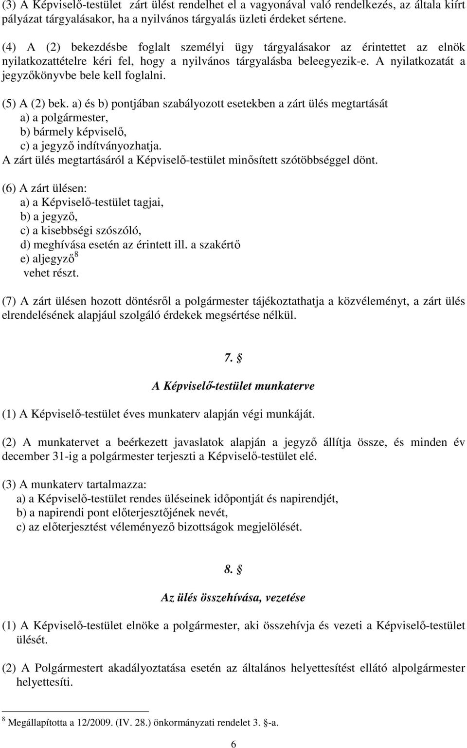 A nyilatkozatát a jegyzőkönyvbe bele kell foglalni. (5) A (2) bek.