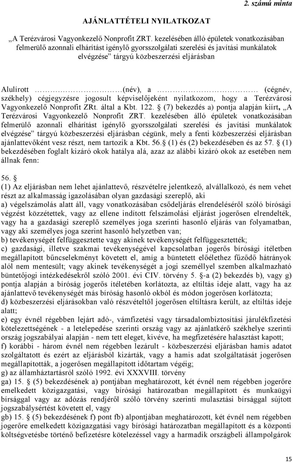 (név), a (cégnév, székhely) cégjegyzésre jogosult képviselőjeként nyilatkozom, hogy a Terézvárosi Vagyonkezelő Nonprofit ZRt. által a Kbt. 122.