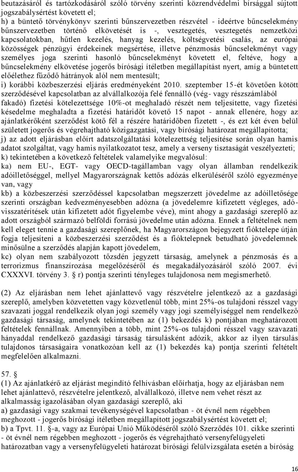 érdekeinek megsértése, illetve pénzmosás bűncselekményt vagy személyes joga szerinti hasonló bűncselekményt követett el, feltéve, hogy a bűncselekmény elkövetése jogerős bírósági ítéletben