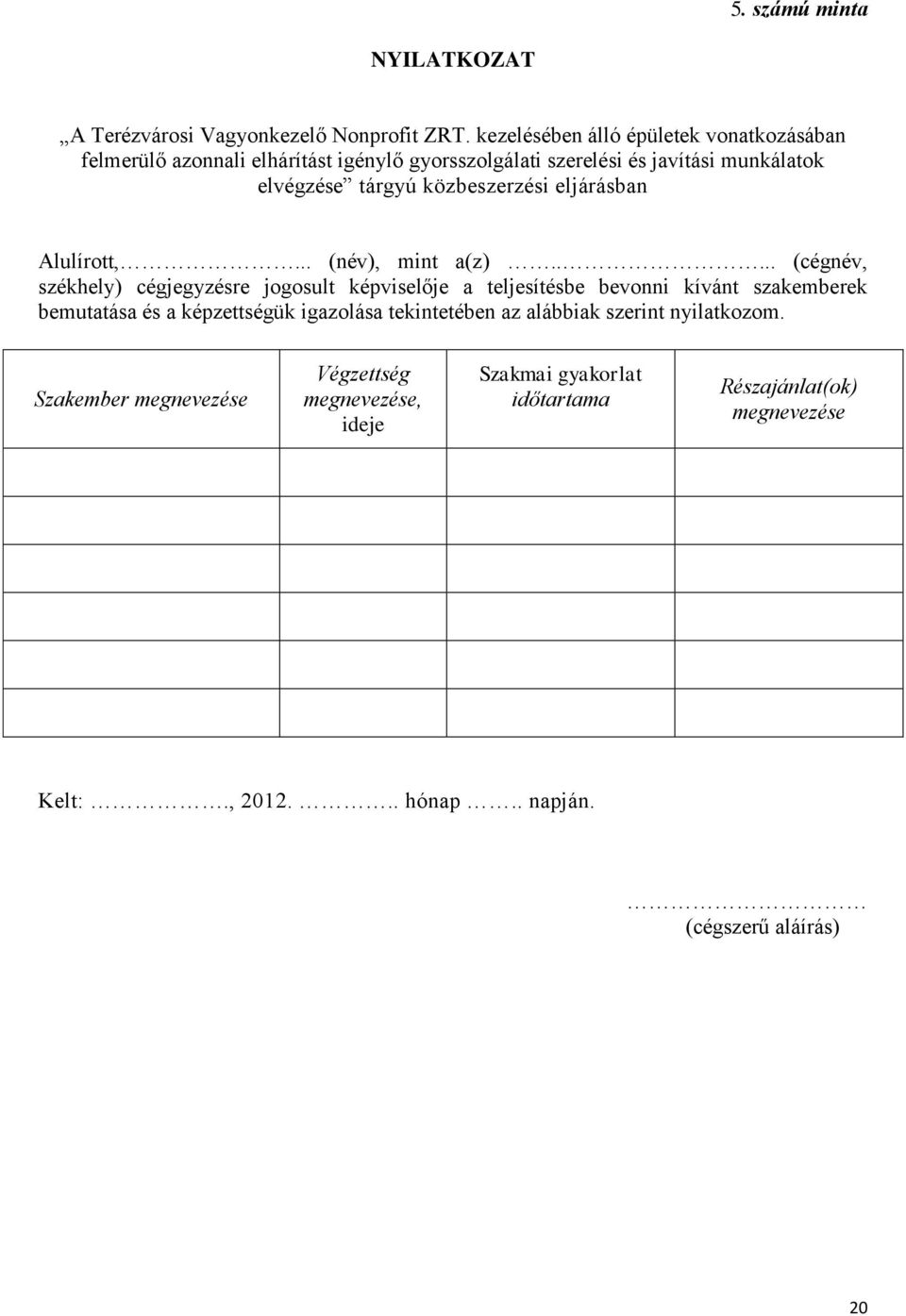 közbeszerzési eljárásban Alulírott,... (név), mint a(z).