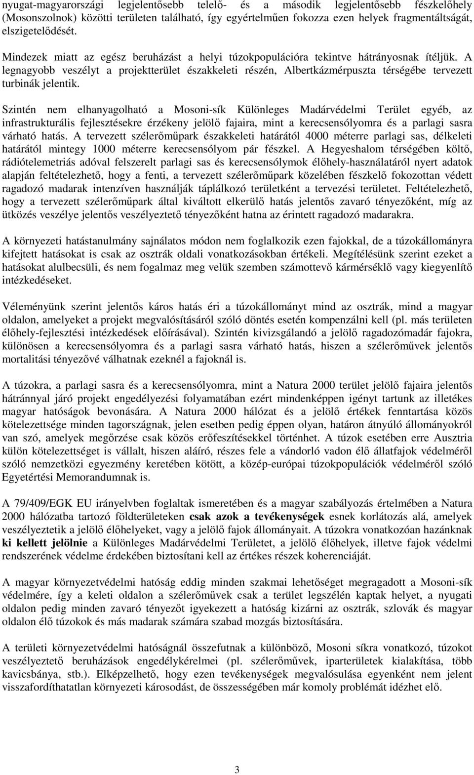 A legnagyobb veszélyt a projektterület északkeleti részén, Albertkázmérpuszta térségébe tervezett turbinák jelentik.