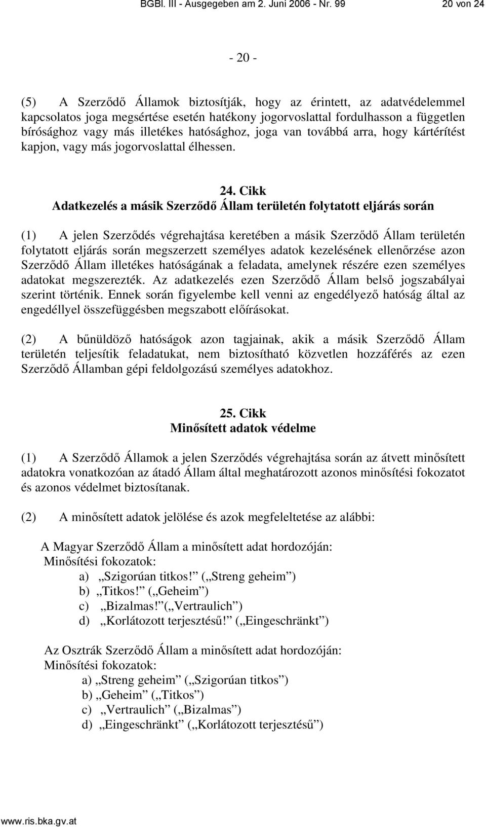 illetékes hatósághoz, joga van továbbá arra, hogy kártérítést kapjon, vagy más jogorvoslattal élhessen. 24.