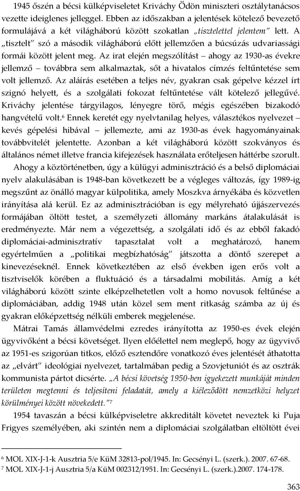 A tisztelt szó a második világháború előtt jellemzően a búcsúzás udvariassági formái között jelent meg.