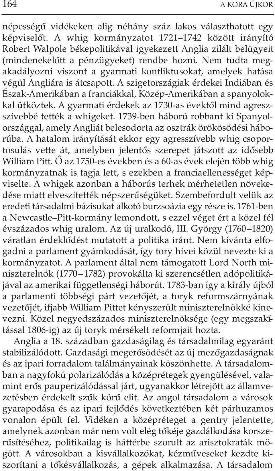 Nem tudta megakadályozni viszont a gyarmati konfliktusokat, amelyek hatása végül Angliára is átcsapott.