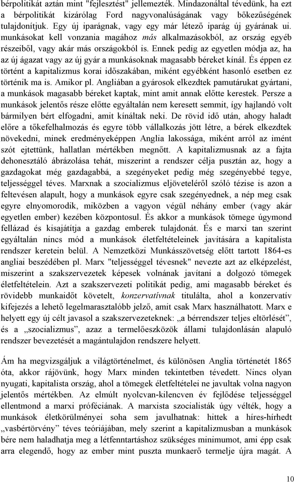 Ennek pedig az egyetlen módja az, ha az új ágazat vagy az új gyár a munkásoknak magasabb béreket kínál.