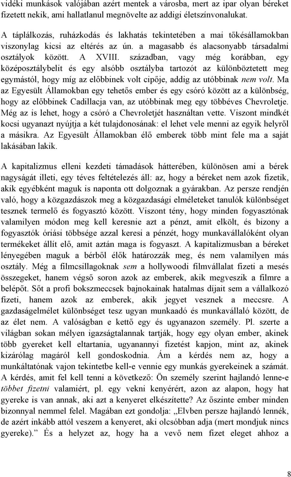 században, vagy még korábban, egy középosztálybelit és egy alsóbb osztályba tartozót az különböztetett meg egymástól, hogy míg az előbbinek volt cipője, addig az utóbbinak nem volt.