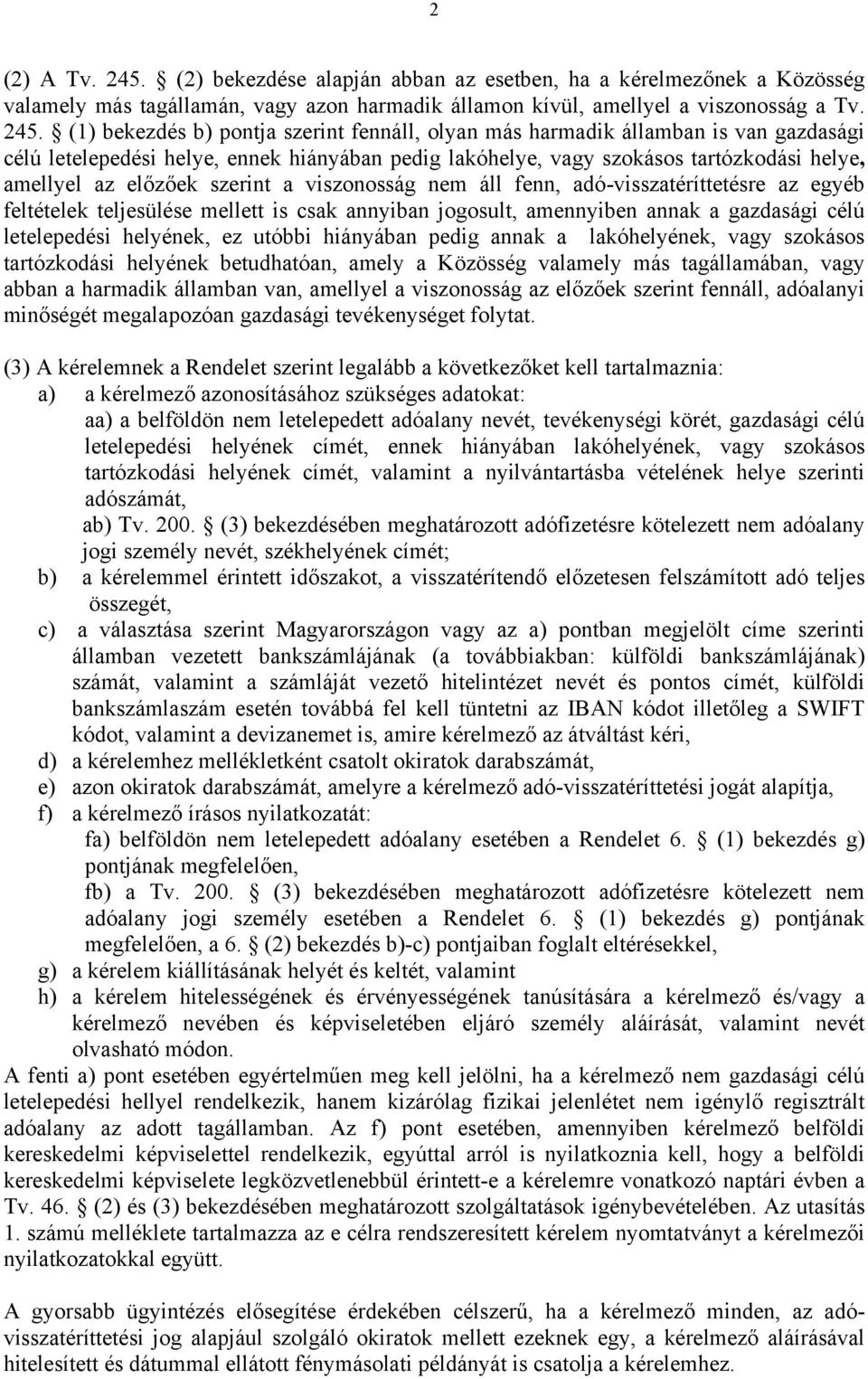 (1) bekezdés b) pontja szerint fennáll, olyan más harmadik államban is van gazdasági célú letelepedési helye, ennek hiányában pedig lakóhelye, vagy szokásos tartózkodási helye, amellyel az előzőek