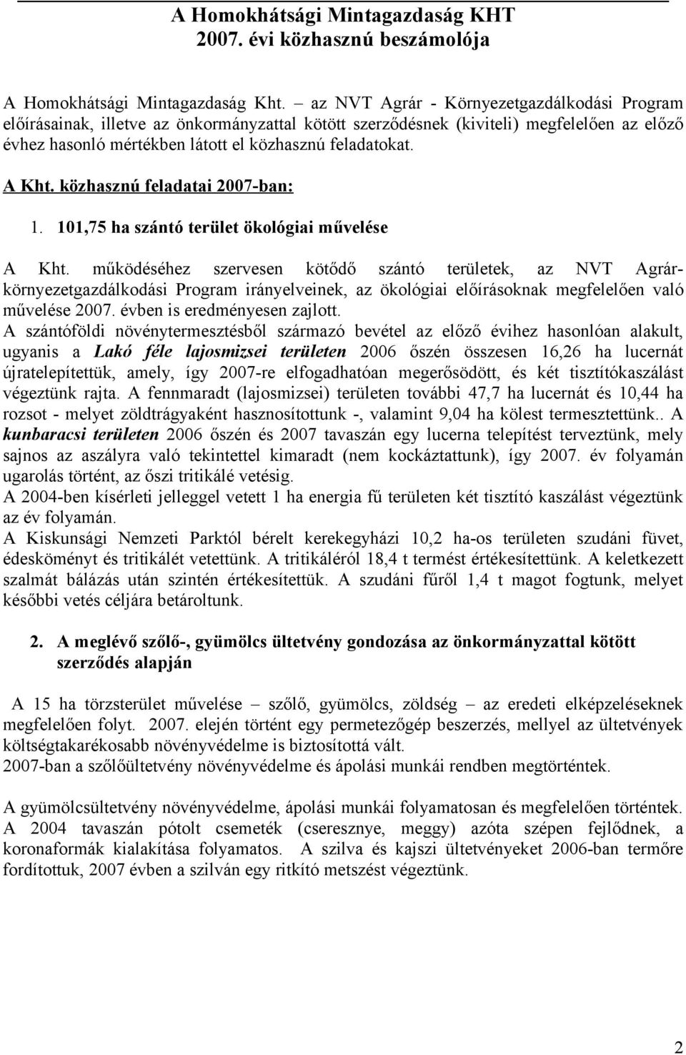 A Kht. közhasznú feladatai 2007-ban: 1. 101,75 ha szántó terület ökológiai művelése A Kht.