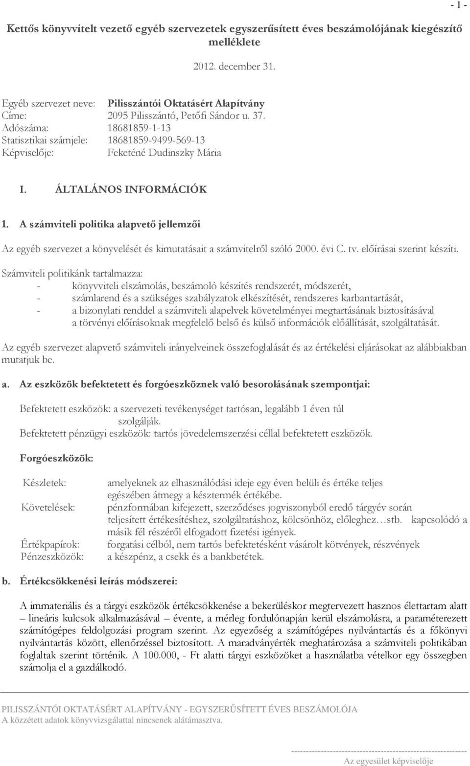 Adószáma: 18681859-1-13 Statisztikai számjele: 18681859-9499-569-13 Képviselője: Feketéné Dudinszky Mária I. ÁLTALÁNOS INFORMÁCIÓK 1.