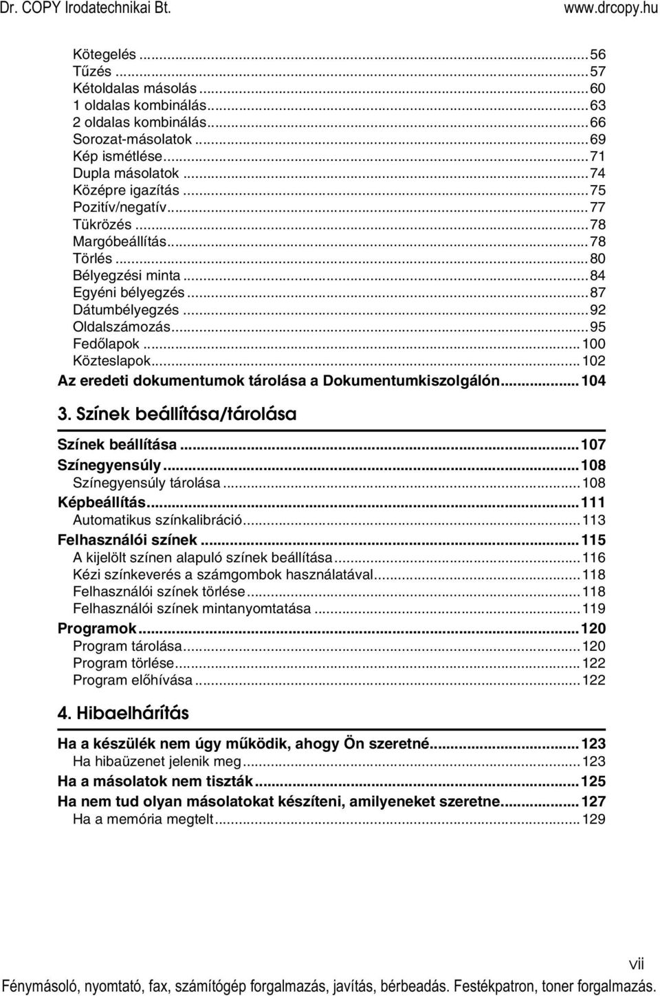 ..10 Az eredeti dokumentumok tárolása a Dokumentumkiszolgálón...104 3. Színek beállítása/tárolása Színek beállítása...107 Színegyensúly...108 Színegyensúly tárolása...108 Képbeállítás.