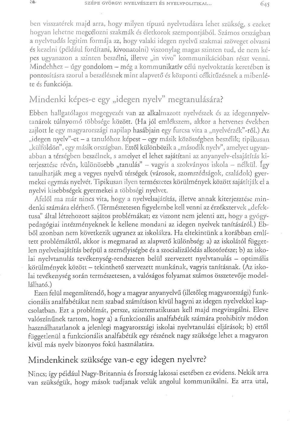 valószínűnek tartom, hogya) a funkcionális analfabéták számára prohibitív módon használhatatlanok a jelenlegi magyarországi iskolai nyelvtanulási eljárások; b) ettől függetlenül a