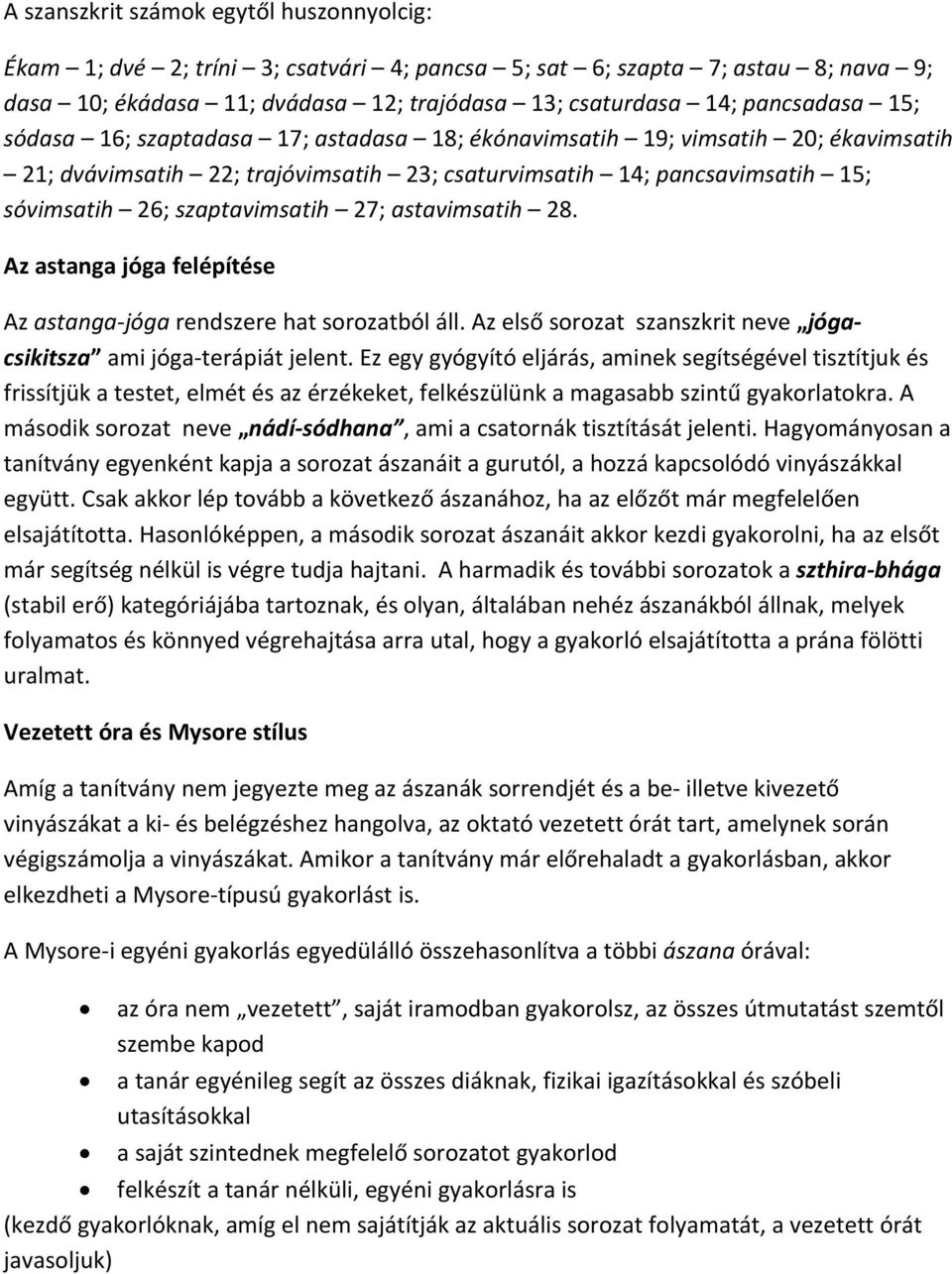 astavimsatih 28. Az astanga jóga felépítése Az astanga jóga rendszere hat sorozatból áll. Az első sorozat szanszkrit neve jógacsikitsza ami jóga terápiát jelent.