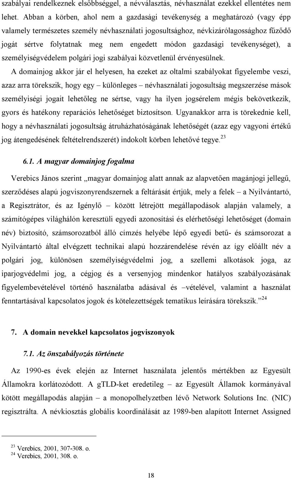 engedett módon gazdasági tevékenységet), a személyiségvédelem polgári jogi szabályai közvetlenül érvényesülnek.