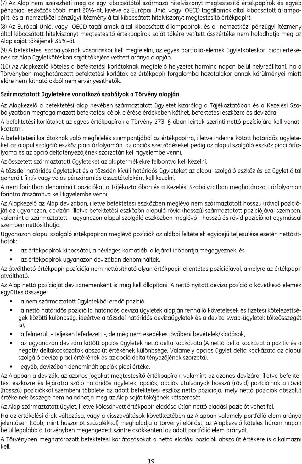 (8) Az Európai Unió, vagy OECD tagállamok által kibocsátott állampapírok, és a nemzetközi pénzügyi itézmény által kibocsátott hitelviszonyt megtestesítő értékpapírok saját tőkére vetített összértéke