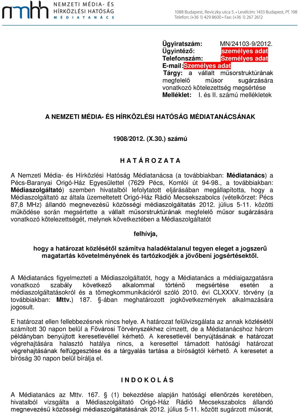 számú mellékletek A NEMZETI MÉDIA- ÉS HÍRKÖZLÉSI HATÓSÁG MÉDIATANÁCSÁNAK 1908/2012. (X.30.