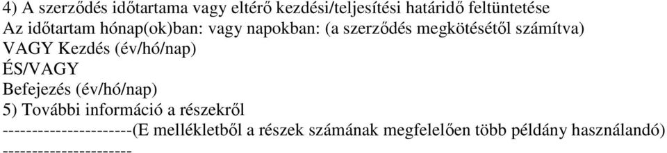 (év/hó/nap) ÉS/VAGY Befejezés (év/hó/nap) 5) További információ a részekrıl