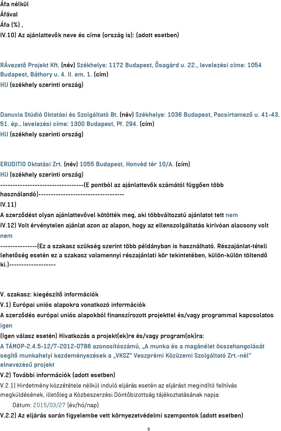 (cím) HU (székhely szerinti ország) ERUDITIO Oktatási Zrt. (név) 1055 Budapest, Honvéd tér 10/A.