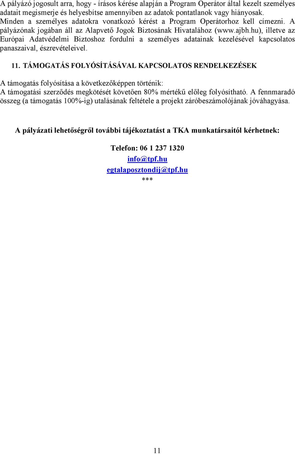 hu), illetve az Európai Adatvédelmi Biztoshoz fordulni a személyes adatainak kezelésével kapcsolatos panaszaival, észrevételeivel. 11.