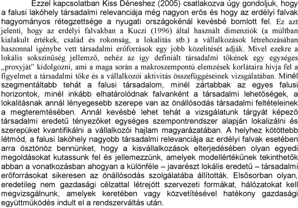 ) a vállalkozások létrehozásában haszonnal igénybe vett társadalmi erőforrások egy jobb közelítését adják.