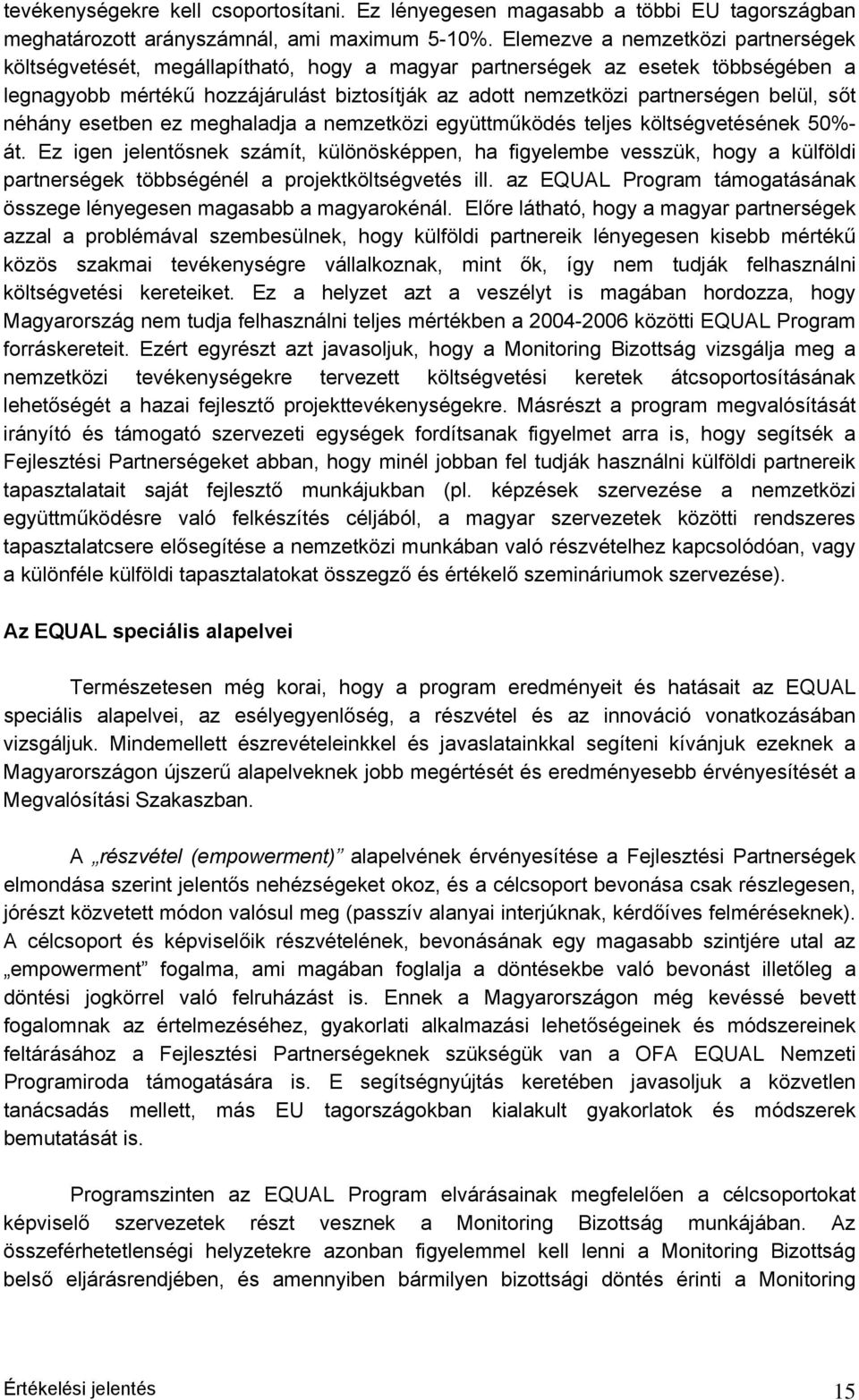 belül, sőt néhány esetben ez meghaladja a nemzetközi együttműködés teljes költségvetésének 50%- át.