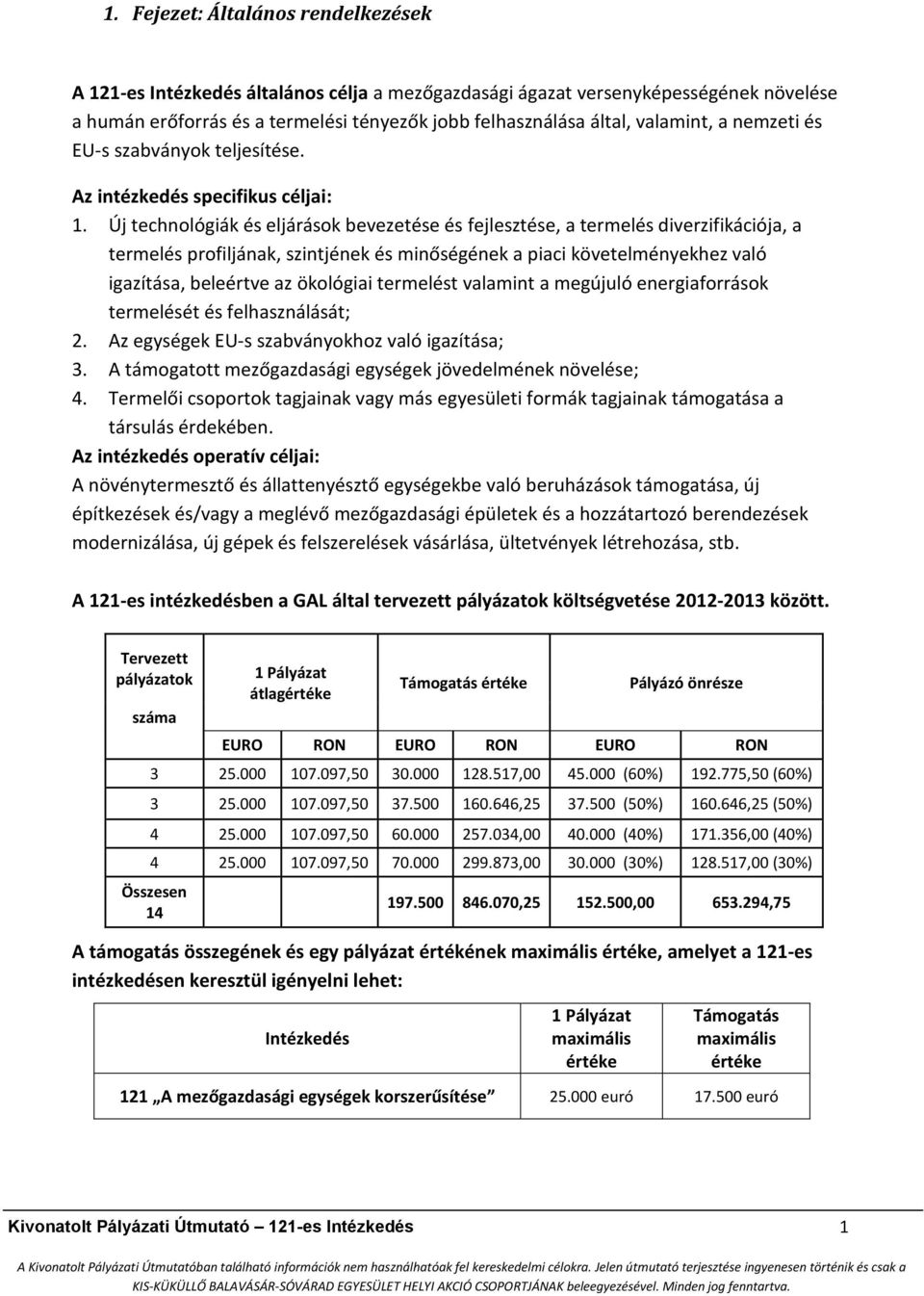 Új technológiák és eljárások bevezetése és fejlesztése, a termelés diverzifikációja, a termelés profiljának, szintjének és minőségének a piaci követelményekhez való igazítása, beleértve az ökológiai