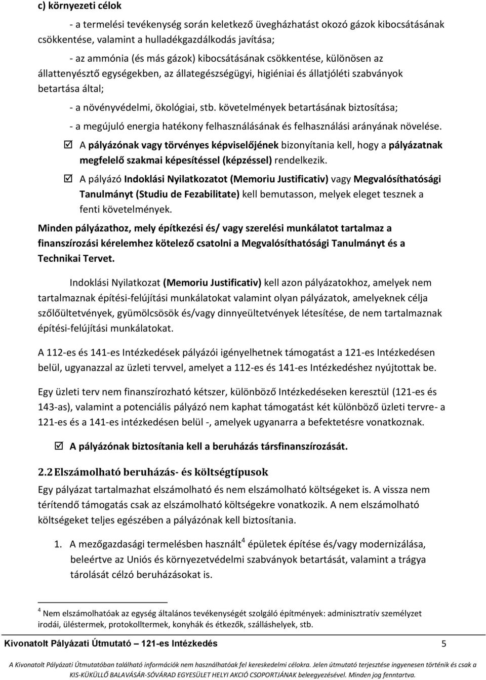 követelmények betartásának biztosítása; - a megújuló energia hatékony felhasználásának és felhasználási arányának növelése.