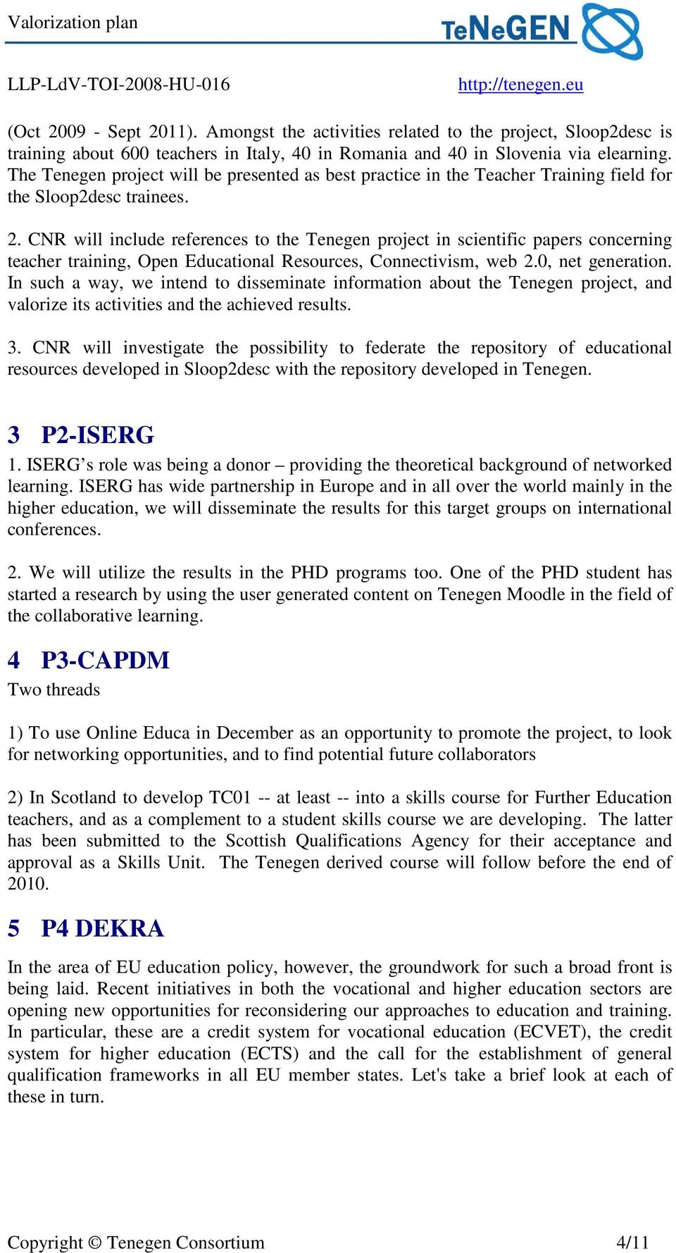 CNR will include references to the Tenegen project in scientific papers concerning teacher training, Open Educational Resources, Connectivism, web 2.0, net generation.