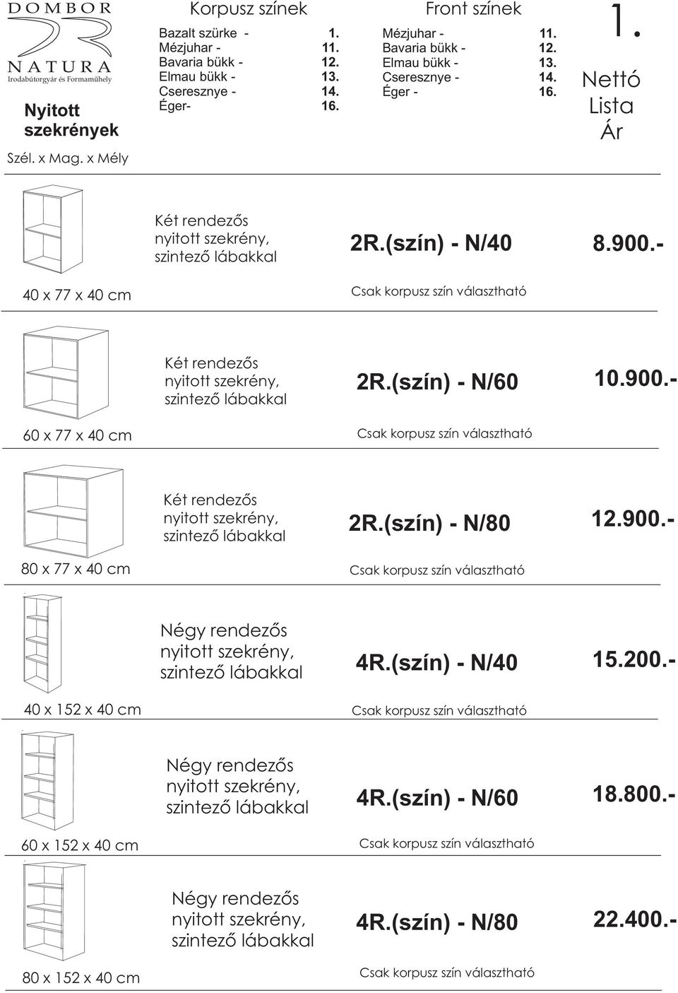 - 60 x 77 x 40 cm Két rendezõs 80 x 77 x 40 cm Négy rendezõs 4R.