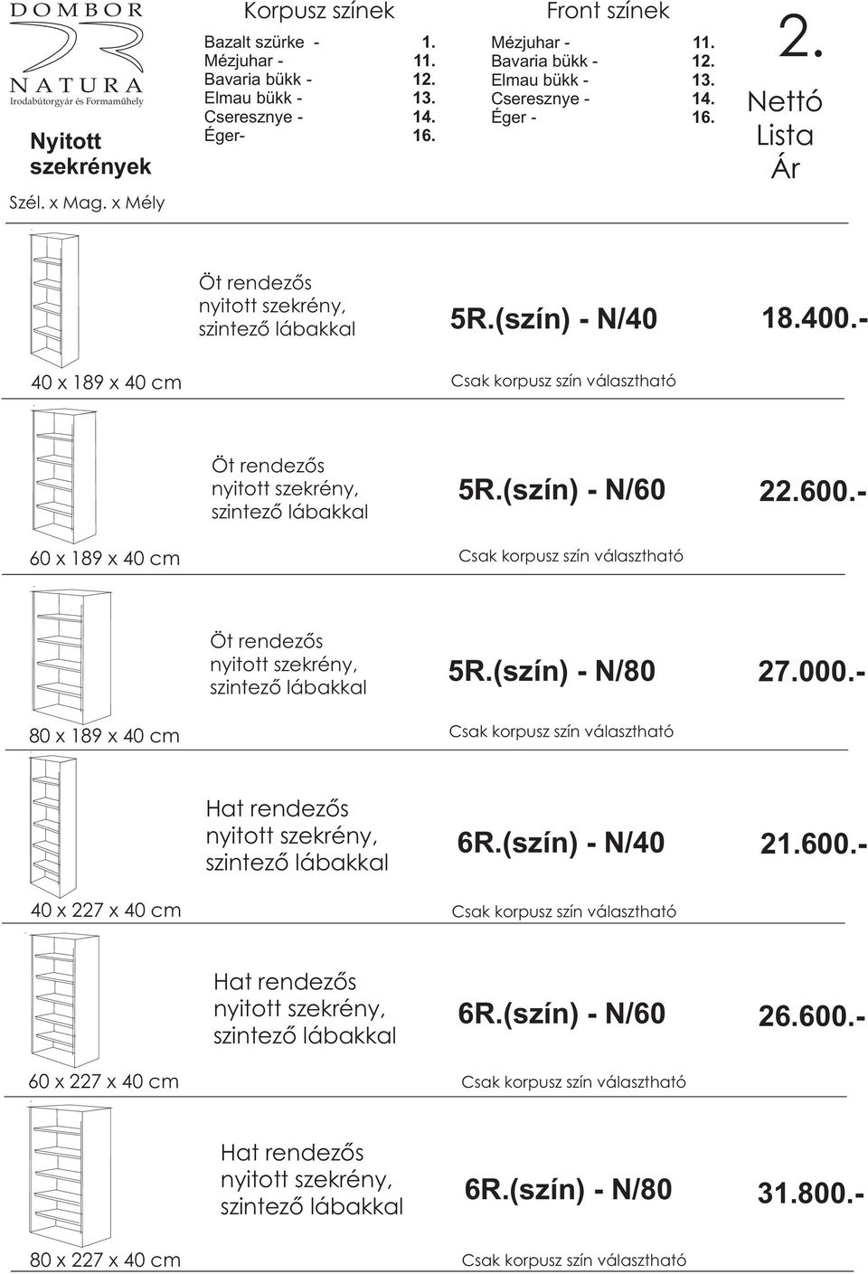 - 60 x 189 x 40 cm Öt rendezõs 5R.(szín) - N/80 27.000.- 80 x 189 x 40 cm 6R.