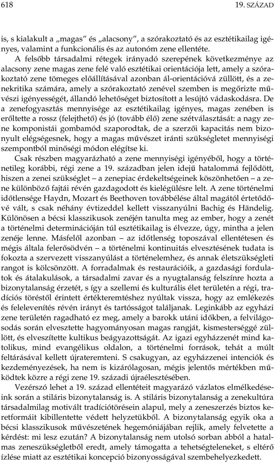 ál-orientációvá züllött, és a zenekritika számára, amely a szórakoztató zenével szemben is megőrizte művészi igényességét, állandó lehetőséget biztosított a lesújtó vádaskodásra.