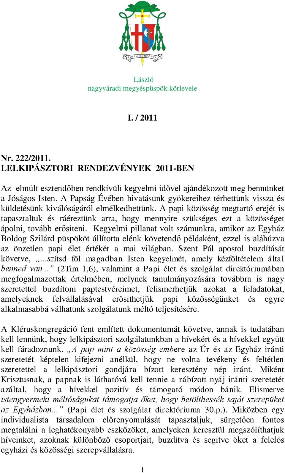 A papi közösség megtartó erejét is tapasztaltuk és ráéreztünk arra, hogy mennyire szükséges ezt a közösséget ápolni, tovább erősíteni.