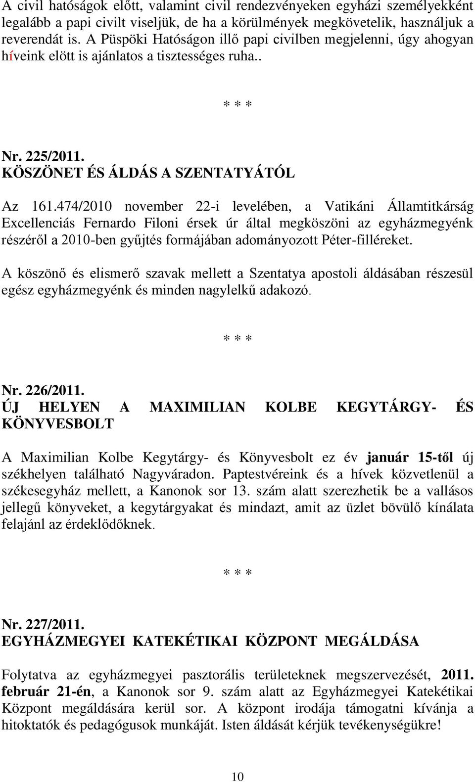 474/2010 november 22-i levelében, a Vatikáni Államtitkárság Excellenciás Fernardo Filoni érsek úr által megköszöni az egyházmegyénk részéről a 2010-ben gyűjtés formájában adományozott