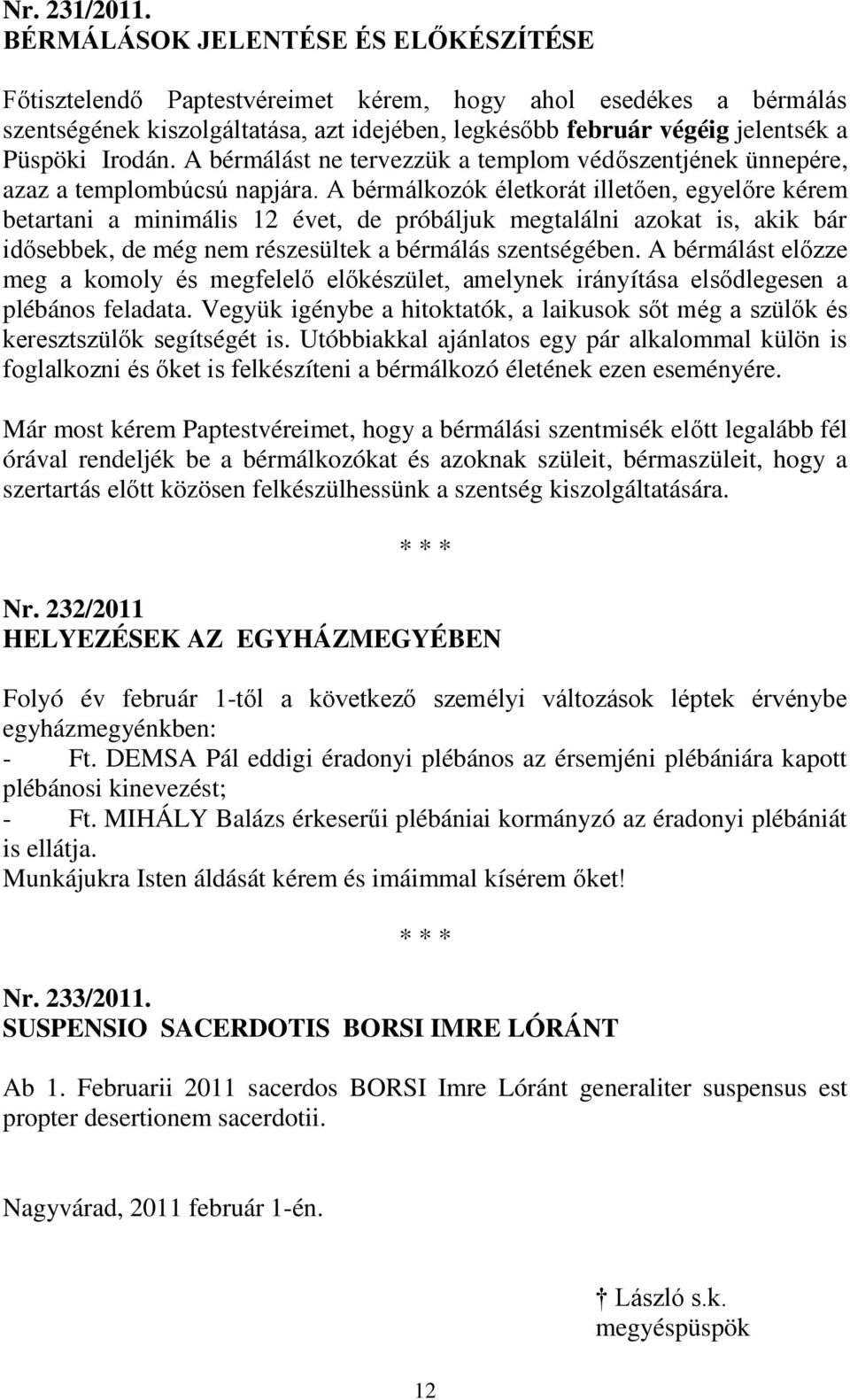 A bérmálást ne tervezzük a templom védőszentjének ünnepére, azaz a templombúcsú napjára.