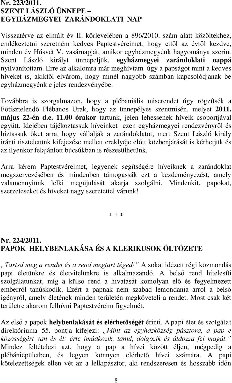 vasárnapját, amikor egyházmegyénk hagyománya szerint Szent László királyt ünnepeljük, egyházmegyei zarándoklati nappá nyilvánítottam.