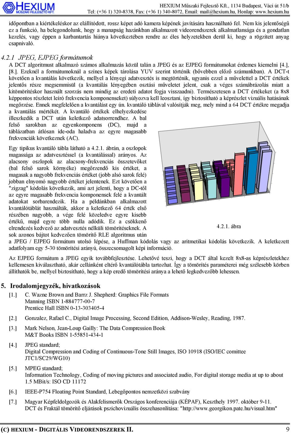 az éles helyzetekben derül ki, hogy a rögzített anyag csapnivaló. 4.2.