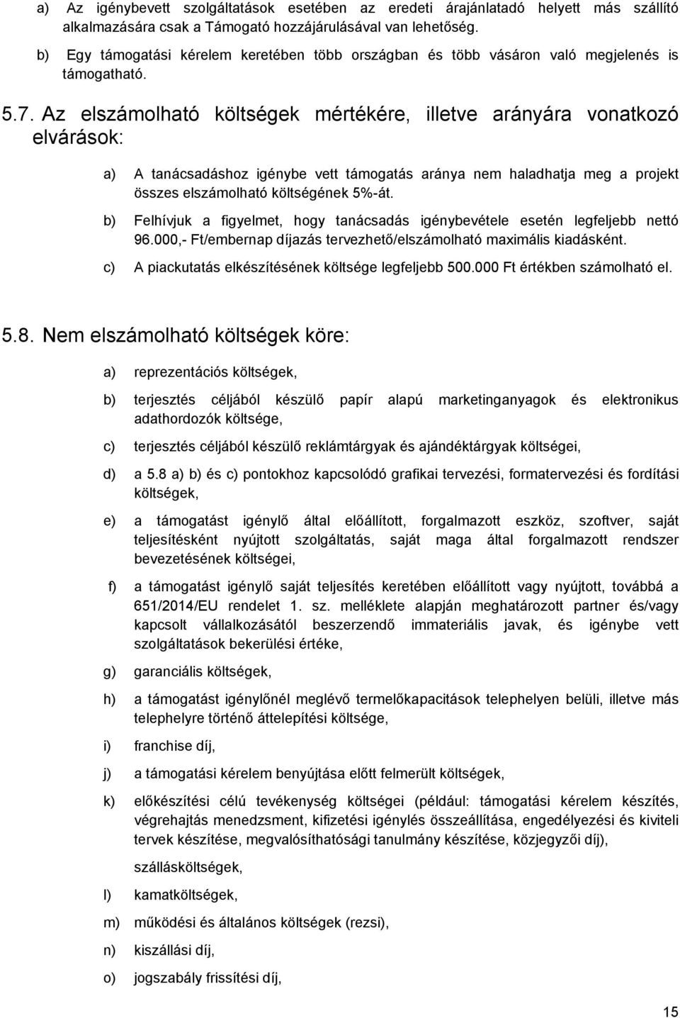 Az elszámolható költségek mértékére, illetve arányára vonatkozó elvárások: a) A tanácsadáshoz igénybe vett támogatás aránya nem haladhatja meg a projekt összes elszámolható költségének 5%-át.