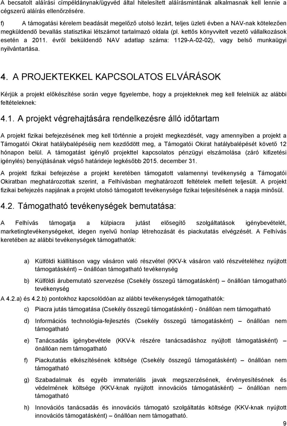 kettős könyvvitelt vezető vállalkozások esetén a 2011. évről beküldendő NAV adatlap száma: 1129-A-02-02), vagy belső munkaügyi nyilvántartása. 4.