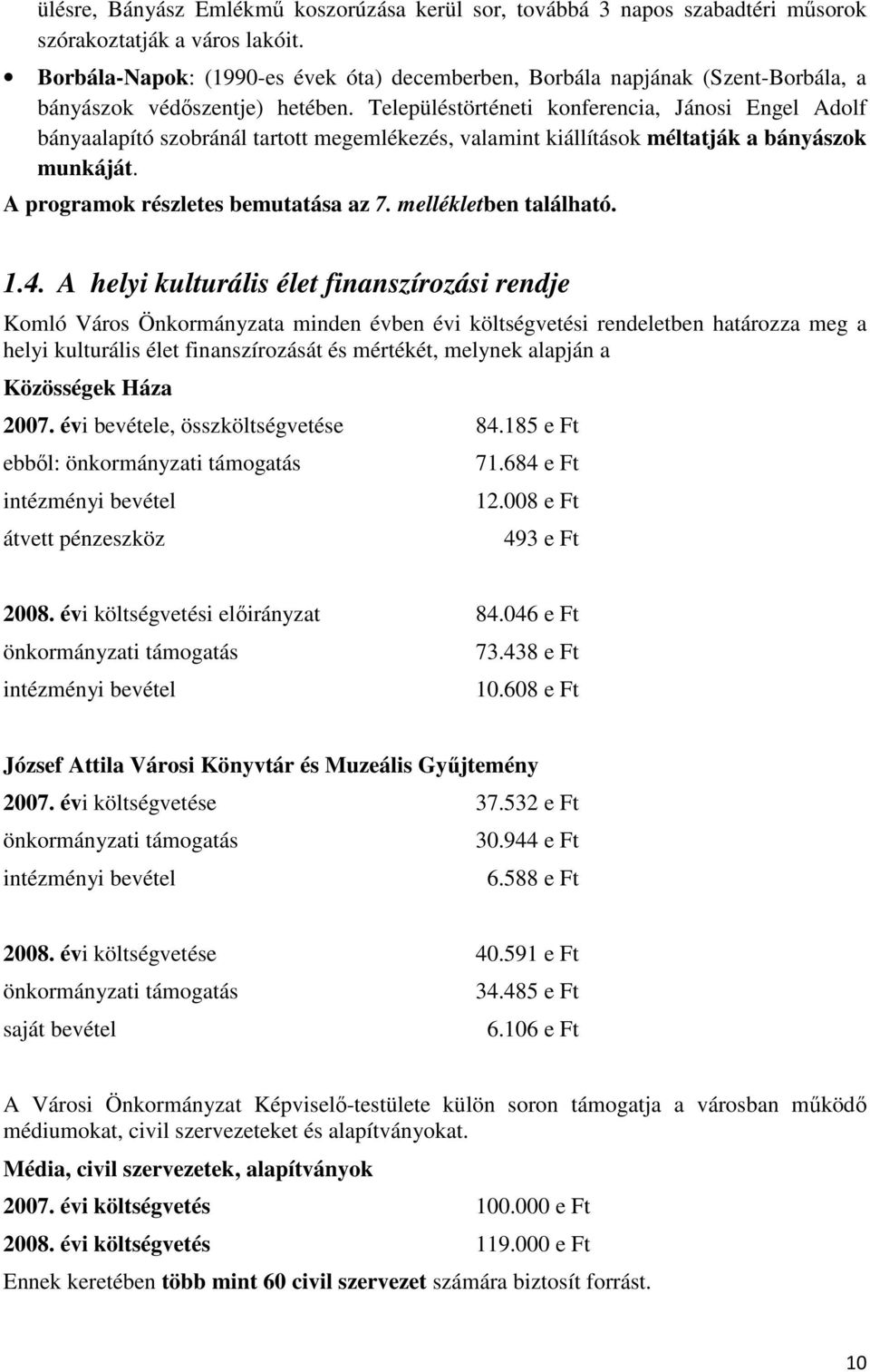 Településtörténeti konferencia, Jánosi Engel Adolf bányaalapító szobránál tartott megemlékezés, valamint kiállítások méltatják a bányászok munkáját. A programok részletes bemutatása az 7.