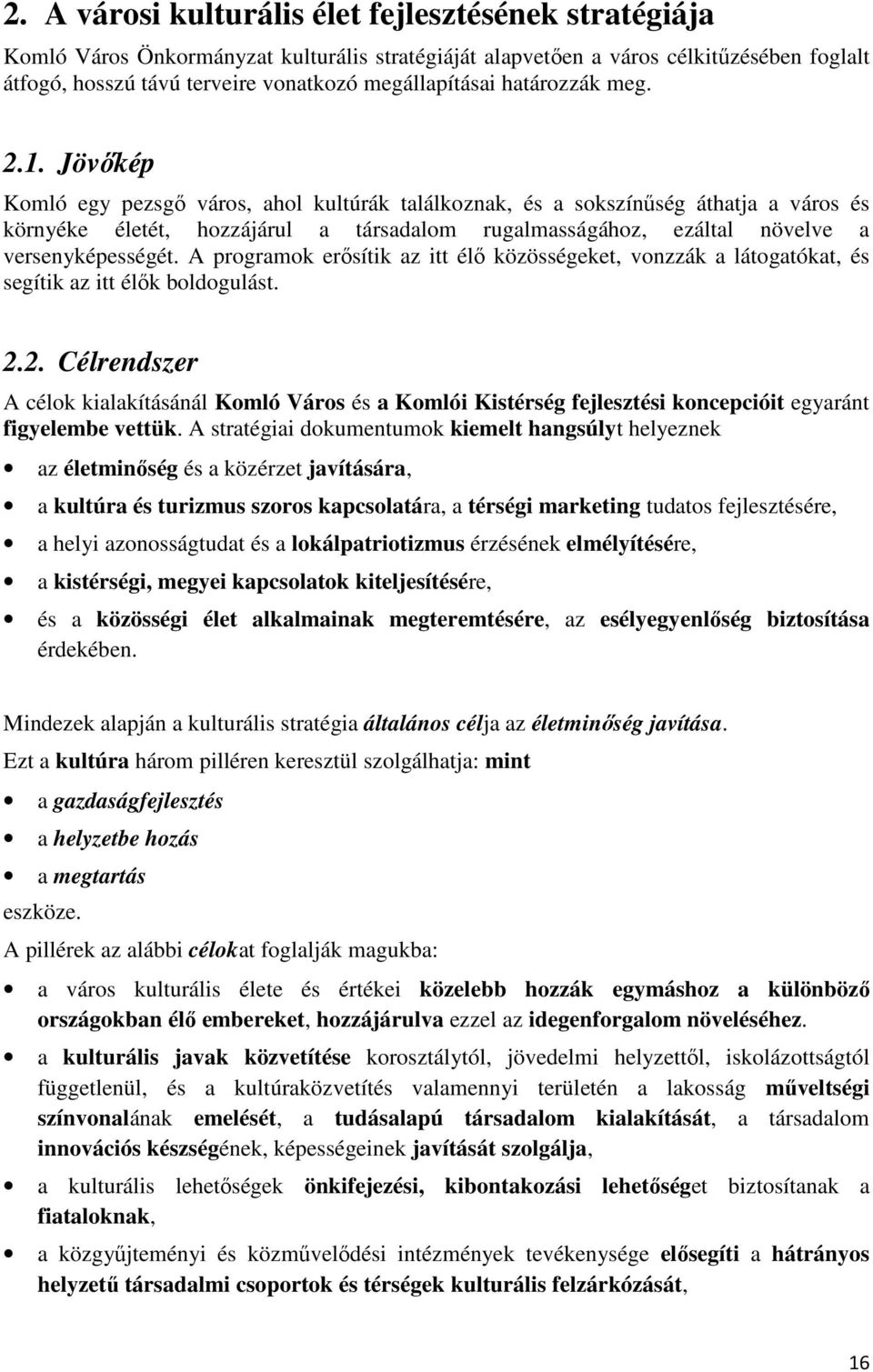 Jövıkép Komló egy pezsgı város, ahol kultúrák találkoznak, és a sokszínőség áthatja a város és környéke életét, hozzájárul a társadalom rugalmasságához, ezáltal növelve a versenyképességét.