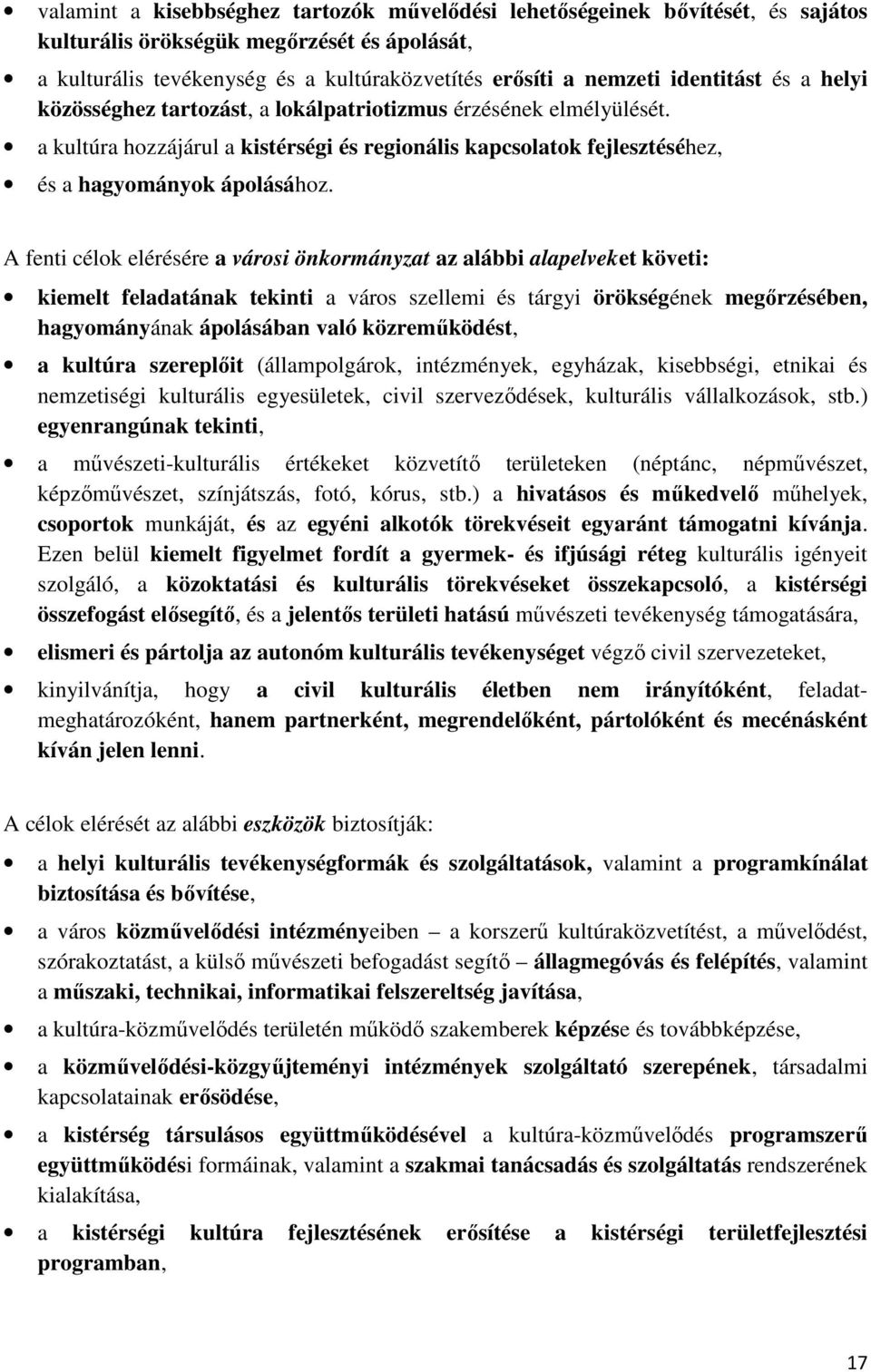 A fenti célok elérésére a városi önkormányzat az alábbi alapelveket követi: kiemelt feladatának tekinti a város szellemi és tárgyi örökségének megırzésében, hagyományának ápolásában való