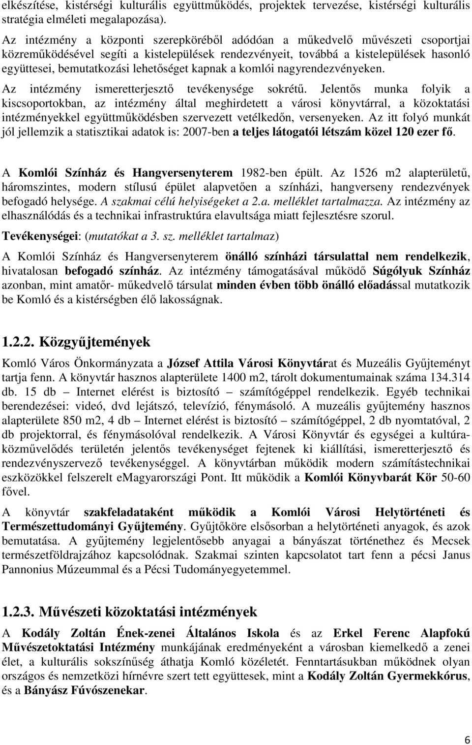 lehetıséget kapnak a komlói nagyrendezvényeken. Az intézmény ismeretterjesztı tevékenysége sokrétő.