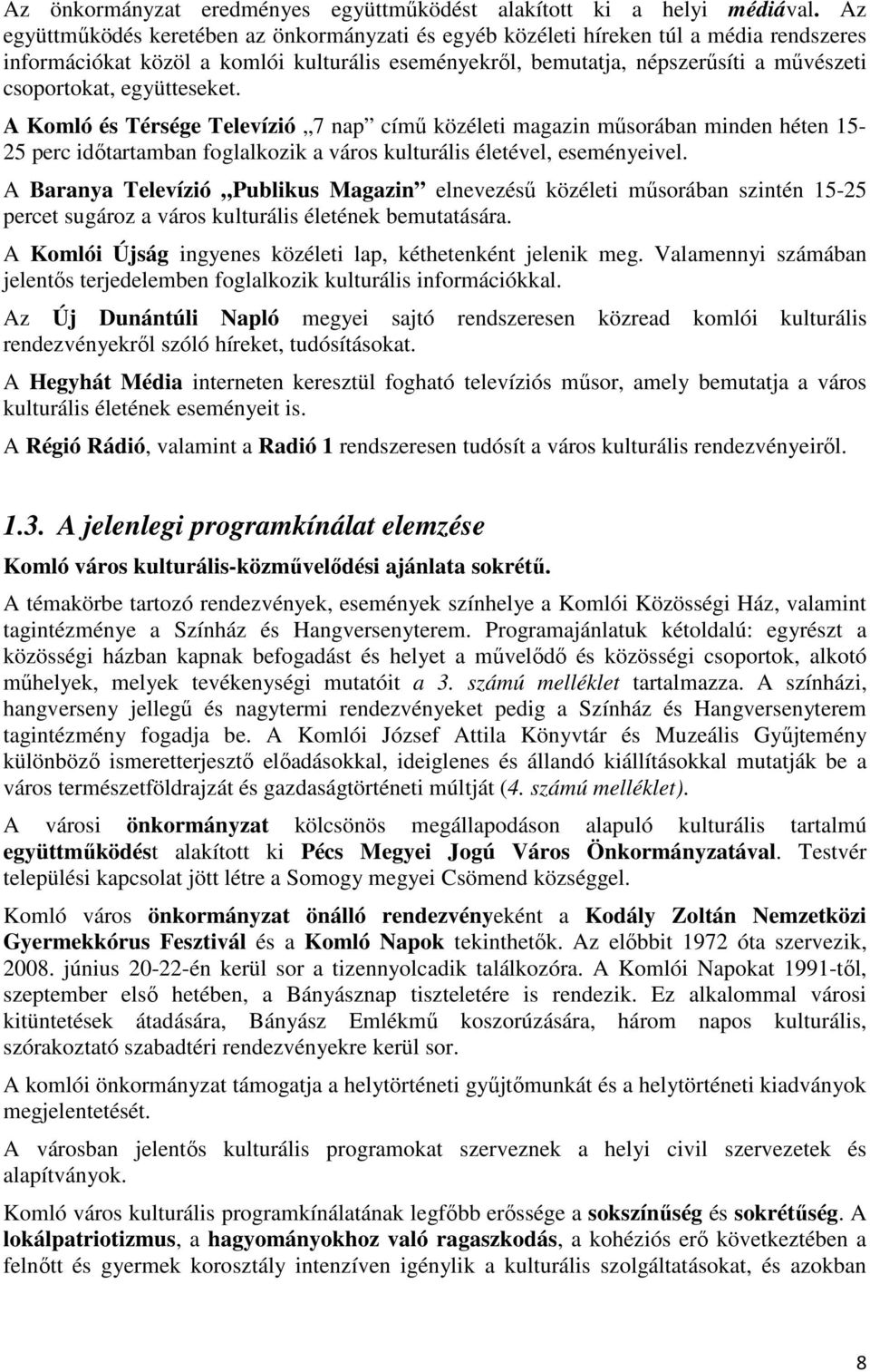 együtteseket. A Komló és Térsége Televízió 7 nap címő közéleti magazin mősorában minden héten 15-25 perc idıtartamban foglalkozik a város kulturális életével, eseményeivel.