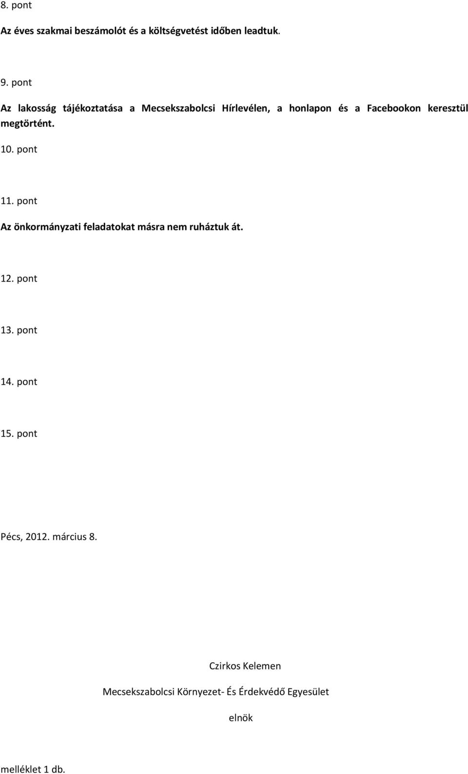 megtörtént. 10. pont 11. pont Az önkormányzati feladatokat másra nem ruháztuk át. 12. pont 13.