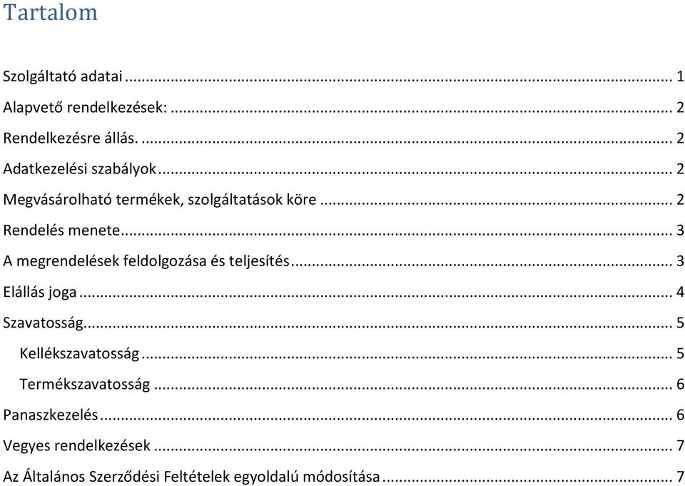 .. 3 A megrendelések feldolgozása és teljesítés... 3 Elállás joga... 4 Szavatosság... 5 Kellékszavatosság.