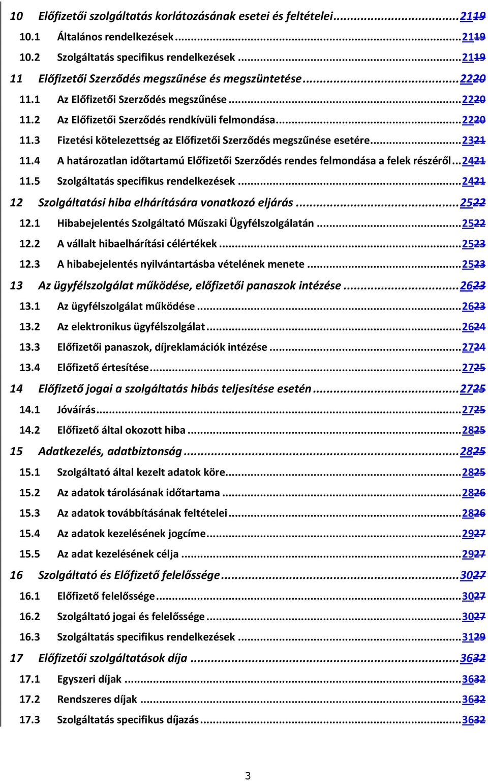 .. 2321 11.4 A határozatlan időtartamú Előfizetői Szerződés rendes felmondása a felek részéről... 2421 11.5 Szolgáltatás specifikus rendelkezések.