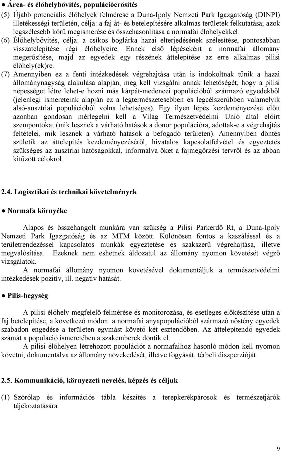 (6) Élőhelybővítés, célja: a csíkos boglárka hazai elterjedésének szélesítése, pontosabban visszatelepítése régi élőhelyeire.