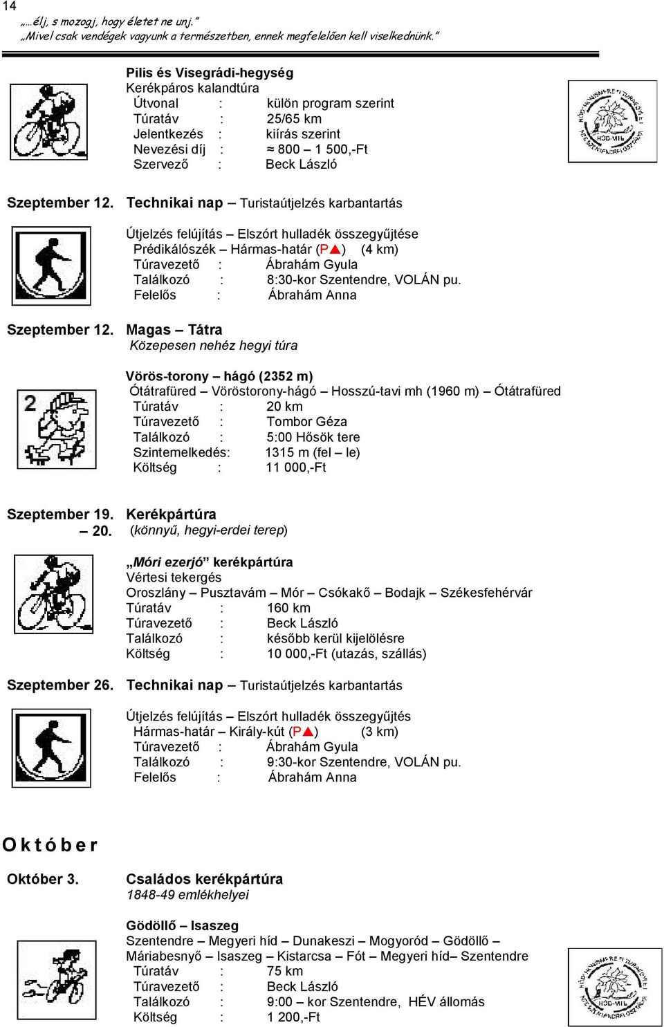 Magas Tátra Közepesen nehéz hegyi túra Vörös-torony hágó (2352 m) Ótátrafüred Vöröstorony-hágó Hosszú-tavi mh (1960 m) Ótátrafüred Túratáv : 20 km Túravezető : Tombor Géza Találkozó : 5:00 Hősök tere