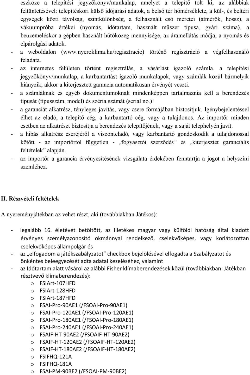 mennyisége, az áramellátás módja, a nyomás és elpárolgási adatok. - a weboldalon (www.nyeroklima.hu/regisztracio) történő regisztráció a végfelhasználó feladata.