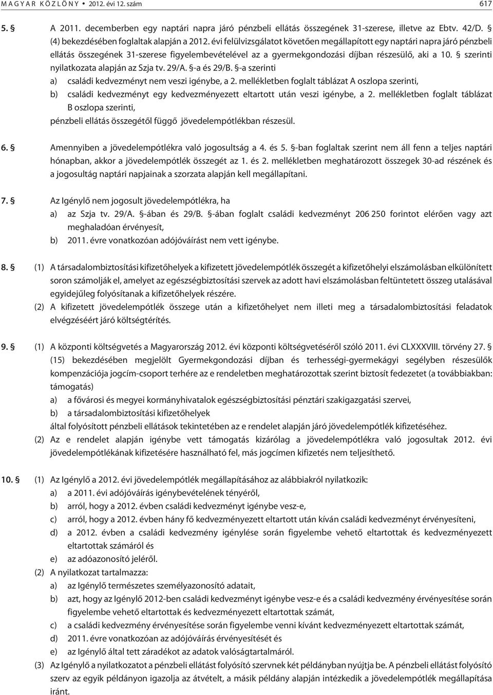 szerinti nyilatkozata alapján az Szja tv. 29/A. -a és 29/B. -a szerinti a) családi kedvezményt nem veszi igénybe, a 2.